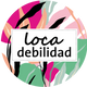 Loca Debilidad